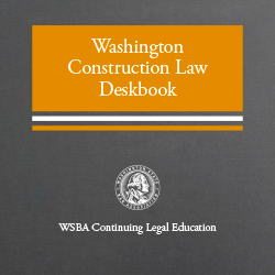 Washington Construction Law Deskbook (2019)