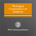 Washington Construction Law Deskbook (2019)